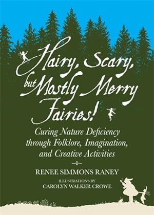 Bild des Verkufers fr Hairy, Scary, but Mostly Merry Fairies! : Curing Nature Deficiency Through Folklore, Imagination, and Creative Activities zum Verkauf von GreatBookPricesUK