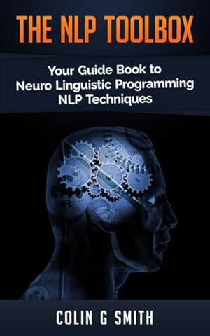 Seller image for Nlp Toolbox : Your Guide Book to Neuro Linguistic Programming Nlp Techniques for sale by GreatBookPricesUK