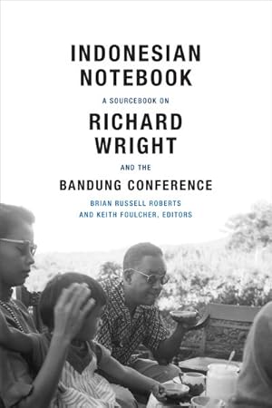 Image du vendeur pour Indonesian Notebook : A Sourcebook on Richard Wright and the Bandung Conference mis en vente par GreatBookPricesUK