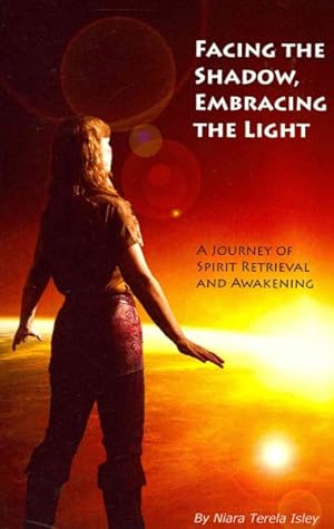 Bild des Verkufers fr Facing the Shadow, Embracing the Light : A Journey of Spirit Retrieval and Awakening zum Verkauf von GreatBookPricesUK