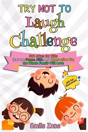 Seller image for Try Not To Laugh Challenge: 300 Jokes for Kids that are Funny, Silly, and Interactive Fun the Whole Family Will Love for sale by GreatBookPricesUK