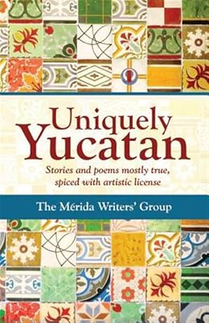 Bild des Verkufers fr Uniquely Yucatan : Stories and Poems Mostly True zum Verkauf von GreatBookPricesUK