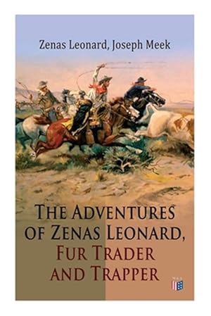 Image du vendeur pour Adventures of Zenas Leonard, Fur Trader and Trapper : 1831-1836: Trapping and Trading Expedition, Trade With Native Americans, an Expedition to the Rocky Mountains mis en vente par GreatBookPricesUK