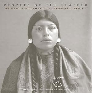Bild des Verkufers fr Peoples of the Plateau : The Indian Photographs of Lee Moorhouse, 1898-1915 zum Verkauf von GreatBookPricesUK