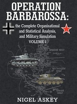 Seller image for Operation Barbarossa: The Complete Organisational and Statistical Analysis, and Military Simulation, Volume I for sale by GreatBookPricesUK