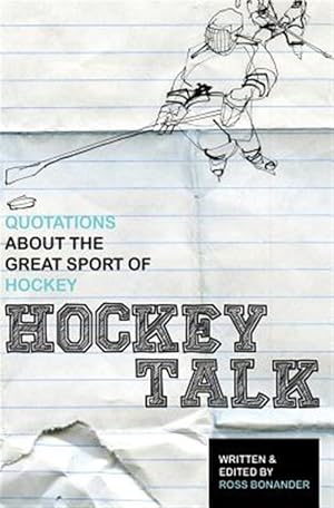 Bild des Verkufers fr Hockey Talk : Quotations About the Great Sport of Hockey, from the Players and Coaches Who Made It Great zum Verkauf von GreatBookPricesUK