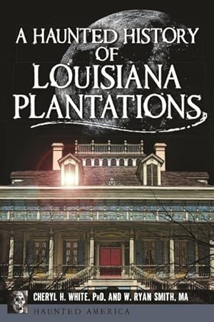 Seller image for Haunted History of Louisiana Plantations for sale by GreatBookPricesUK