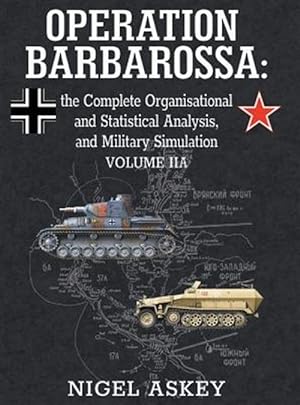 Seller image for Operation Barbarossa: The Complete Organisational and Statistical Analysis, and Military Simulation, Volume Iia for sale by GreatBookPricesUK