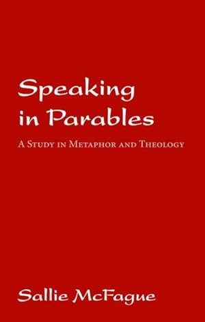 Immagine del venditore per Speaking in Parables : A Study in Metaphor and Theology venduto da GreatBookPricesUK