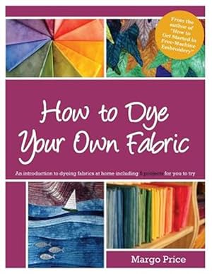 Imagen del vendedor de How to Dye Your Own Fabric a la venta por GreatBookPricesUK