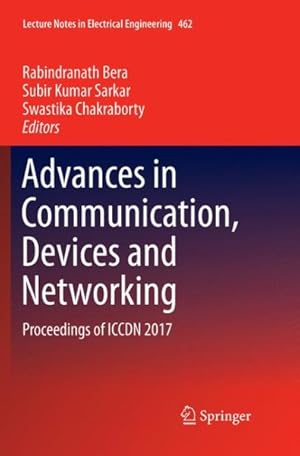 Image du vendeur pour Advances in Communication, Devices and Networking : Proceedings of ICCDN 2017 mis en vente par GreatBookPricesUK