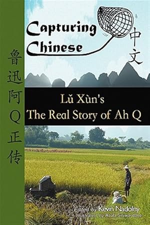 Immagine del venditore per Capturing Chinese the Real Story of Ah Q: An Advanced Chinese Reader with Pinyin and Detailed Footnotes to Help Read Chinese Literature venduto da GreatBookPricesUK