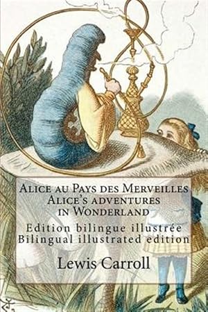 Seller image for Alice Au Pays Des Merveilles / Alice's Adventures in Wonderland : Edition Bilingue Illustr e Français-anglais / Bilingual Illustrated Edition French-english -Language: french for sale by GreatBookPricesUK