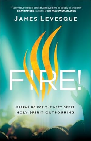 Bild des Verkufers fr Fire! : Preparing for the Next Great Holy Spirit Outpouring zum Verkauf von GreatBookPricesUK