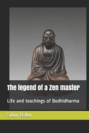 Bild des Verkufers fr The Legend of a Zen Master: Life and Teachings of Bodhidharma zum Verkauf von GreatBookPricesUK