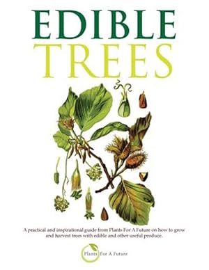Bild des Verkufers fr Edible Trees: A Practical and Inspirational Guide from Plants for a Future on How to Grow and Harvest Trees with Edible and Other Us zum Verkauf von GreatBookPricesUK