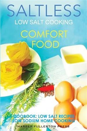 Image du vendeur pour Low Salt Cooking : Salt-less Comfort Food. Low Salt Recipes, Low Sodium Cookbook mis en vente par GreatBookPricesUK