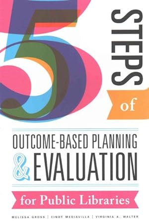Seller image for Five Steps of Outcome-Based Planning and Evaluation for Public Libraries for sale by GreatBookPricesUK