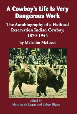 Immagine del venditore per Cowboy's Life Is Very Dangerous Work : The Autobiography of a Flathead Reservation Indian Cowboy, 1870-1944 venduto da GreatBookPricesUK