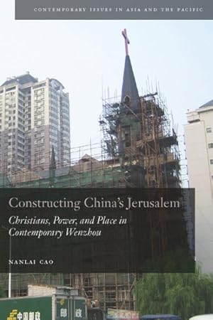 Image du vendeur pour Constructing China's Jerusalem : Christians, Power, and Place in Contemporary Wenzhou mis en vente par GreatBookPricesUK