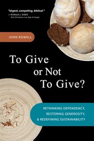 Seller image for To Give or Not to Give : Rethinking Dependency, Restoring Generosity, and Redefining Sustainability for sale by GreatBookPricesUK