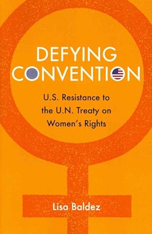 Imagen del vendedor de Defying Convention : U.S. Resistance to the U.N. Treaty on Women's Rights a la venta por GreatBookPricesUK