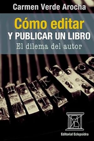 Imagen del vendedor de C mo Editar Y Publicar Un Libro : El Dilema Del Autor -Language: spanish a la venta por GreatBookPricesUK