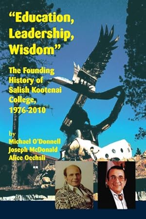 Image du vendeur pour Education, Leadership, Wisdom : The Founding History of Salish Kootenai College, 1976-2010 mis en vente par GreatBookPricesUK