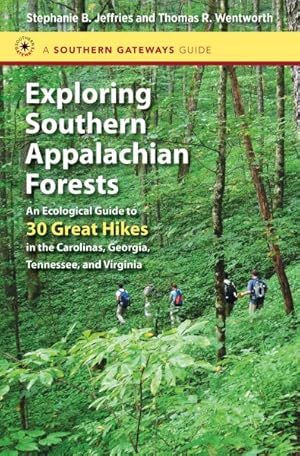 Immagine del venditore per Exploring Southern Appalachian Forests : An Ecological Guide to 30 Great Hikes in the Carolinas, Georgia, Tennessee, and Virginia venduto da GreatBookPricesUK