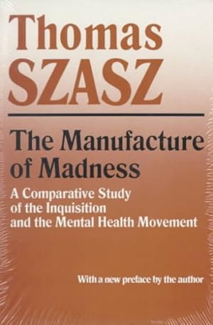 Seller image for Manufacture of Madness : A Comparative Study of the Inquisition and the Mental Health Movement for sale by GreatBookPricesUK