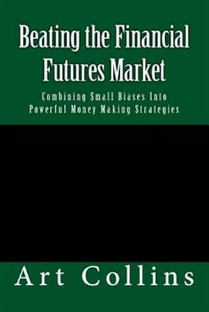 Bild des Verkufers fr Beating the Financial Futures Market : Combining Small Biases into Powerful Money Making Strategies zum Verkauf von GreatBookPricesUK