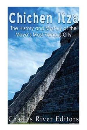 Seller image for Chichen Itza : The History and Mystery of the Maya's Most Famous City for sale by GreatBookPricesUK