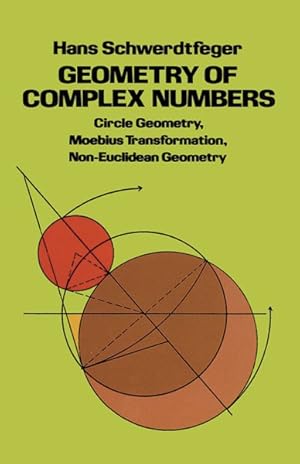 Imagen del vendedor de Geometry of Complex Numbers : Circle Geometry, Moebius Transformation, Non-Euclidean Geometry a la venta por GreatBookPricesUK