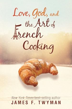 Image du vendeur pour Love, God, and the Art of French Cooking mis en vente par GreatBookPricesUK