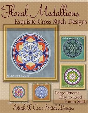 Seller image for Floral Medallions Exquisite Cross Stitch Designs : Five Designs for Cross Stitch in Fun Geometric Styles for sale by GreatBookPricesUK