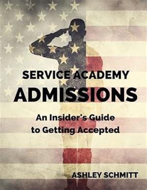 Seller image for Service Academy Admissions : An Insider's Guide to Getting Accepted for sale by GreatBookPricesUK