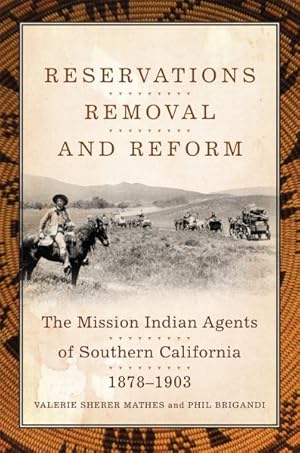 Immagine del venditore per Reservations, Removal, and Reform : The Mission Indian Agents of Southern California, 1878-1903 venduto da GreatBookPricesUK