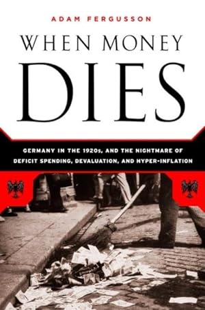 Seller image for When Money Dies : The Nightmare of Deficit Spending, Devaluation, and Hyperinflation in Weimar Germany for sale by GreatBookPricesUK