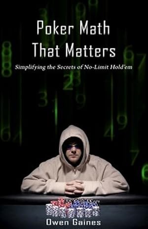 Imagen del vendedor de Poker Math That Matters: Simplifying the Secrets of No-Limit Hold'em a la venta por GreatBookPricesUK