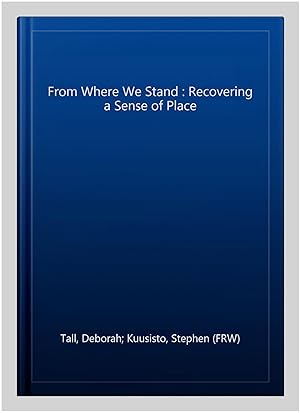 Imagen del vendedor de From Where We Stand : Recovering a Sense of Place a la venta por GreatBookPricesUK