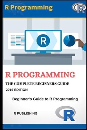 Seller image for R Programming: A Beginner's Guide to Data Visualization, Statistical Analysis and Programming in R. for sale by GreatBookPricesUK