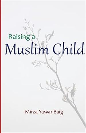 Bild des Verkufers fr Raising a Muslim Child : Owning a Sacred Responsibility zum Verkauf von GreatBookPricesUK