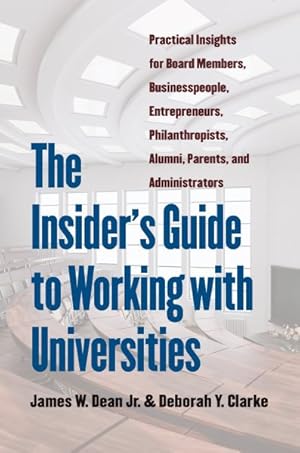 Image du vendeur pour Insider's Guide to Working With Universities : Practical Insights for Board Members, Businesspeople, Entrepreneurs, Philanthropists, Alumni, Parents, and Administrators mis en vente par GreatBookPricesUK