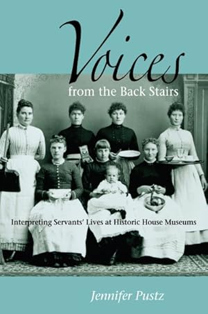 Seller image for Voices from the Back Stairs : Interpreting Servants' Lives at Historic House Museums for sale by GreatBookPricesUK