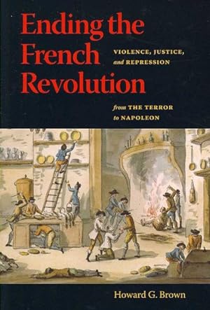 Immagine del venditore per Ending The French Revolution : Violence, Justice, and Repression from the Terror to Napoleon venduto da GreatBookPricesUK
