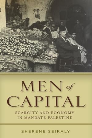 Bild des Verkufers fr Men of Capital : Scarcity and Economy in Mandate Palestine zum Verkauf von GreatBookPricesUK