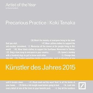 Artist of the year by Deutsche Bank 2015 Koki Tanaka : precarious practice ; [anlässlich der Auss...