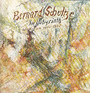 Bernard Schultze : im Labyrinth ; Werke von 194 bis 1980 / Konzeption: Bernard und Ursula Schultz...