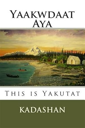 Image du vendeur pour This Is Yakutat : Yaakwdaat Aya mis en vente par GreatBookPricesUK