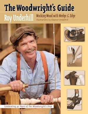 Immagine del venditore per Woodwright's Guide : Working Wood With Wedge and Edge venduto da GreatBookPricesUK